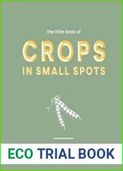 The Little Book of Crops in Small Spots A Modern Guide to Growing Fruit and Veg