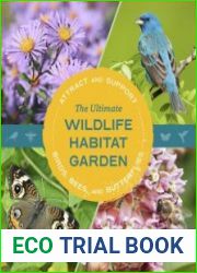 The Ultimate Wildlife Habitat Garden Attract and Support Birds, Bees, and Butterflies