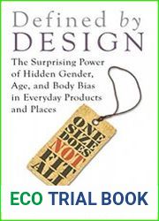 Defined by Design The Surprising Power of Hidden Gender, Age, and Body Bias in Everyday Products and Places