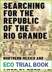 Searching for the Republic of the Rio Grande Northern Mexico and Texas, 1838–1840