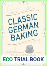 Classic German Baking The Very Best Recipes for Traditional Favorites, from Pfeffern?sse to Streuselkuchen
