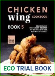 Chicken Wing Cookbook Book 5 Deliciously Different Recipes of Chicken Wings You Need to Try!
