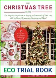 The Christmas Tree Book The Step-by-Step Guide to Buying and Decorating Your Tree with Lighting, Ornaments, Ribbons, and More!