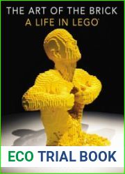 The Art of the Brick A Life in LEGO