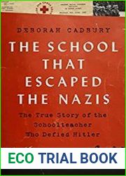 The School that Escaped the Nazis The True Story of the Schoolteacher Who Defied Hitler