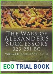 The wars of alexander|s successors 323-281 BC volume 2 Battles and Tactics