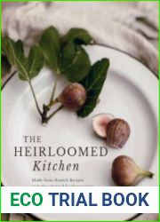 The Heirloomed Kitchen Made-from-Scratch Recipes to Gather Around for Generations