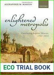 Enlightened metropolis constructing imperial Moscow, 1762-1855