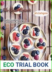 The Fruit Desserts For Everyone with 100+ Delicious Ways to Savor the Best of Every Season A Baking Book