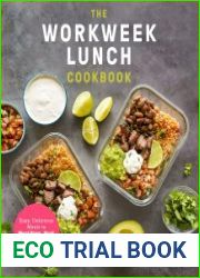 The Workweek Lunch Cookbook Easy, Delicious Meals to Meal Prep, Pack and Take on the Go
