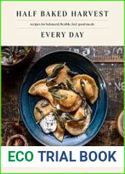 Half Baked Harvest Every Day Recipes for Balanced, Flexible, Feel-Good Meals