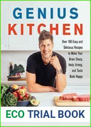 Genius Kitchen Over 100 Easy and Delicious Recipes to Make Your Brain Sharp, Body Strong, and Taste Buds Happy