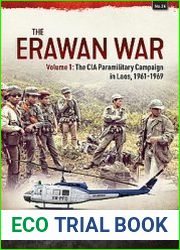 The Erawan War Volume 1 The CIA Paramilitary Campaign in Laos, 1961-1969 (Asia@War Series №24)