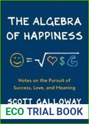 The Algebra Of Happiness Notes on the Pursuit of Success, Love, and Meaning