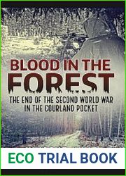 Blood in the Forest The End of the Second World War in the Courland Pocket