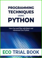 Programming Techniques using Python Have Fun and Play with Basic and Advanced Core Python