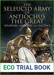 The Seleucid Army of Antiochus the Great Weapons, Armour and Tactics