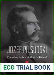 Jozef Pilsudski Founding Father of Modern Poland
