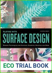 Playing with Surface Design Modern Techniques for Painting, Stamping, Printing and More