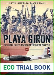 Playa Giron The Cuban Exiles’ Invasion at the Bay of Pigs 1961 (Latin America@War Series №2)