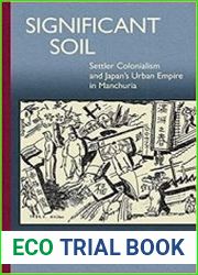 Significant Soil Settler Colonialism and Japan|s Urban Empire in Manchuria (Harvard East Asian Monographs)