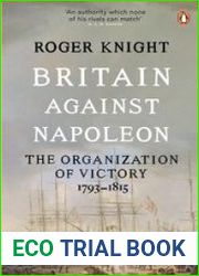 Britain Against Napoleon The Organization of Victory, 1793-1815