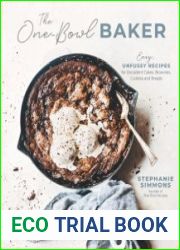 The One-Bowl Baker Easy, Unfussy Recipes for Decadent Cakes, Brownies, Cookies and Breads