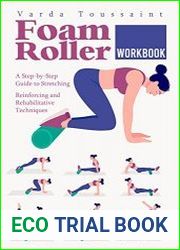 Foam Roller Workbook A Step-by-Step Guide to Stretching, Reinforcing and Rehabilitative Techniques