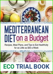 Mediterranean Diet on a Budget Recipes, Meal Plans, and Tips to Eat Healthfully for as Little as $50 a Week