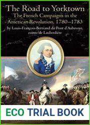 The Road to Yorktown The French Campaigns in the American Revolution, 1780-1783