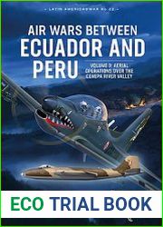Air Wars between Ecuador and Peru Volume 3 Aerial Operations over the Cenepa River Valley (Latin America@War Series №22)