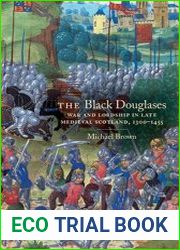 The Black Douglases War and Lordship in Medieval Scotland, 1300–1455