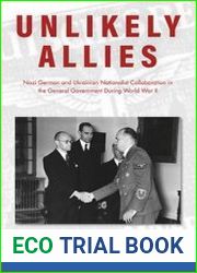 Unlikely Allies Nazi German and Ukrainian Nationalist Collaboration in the General Government During World War II