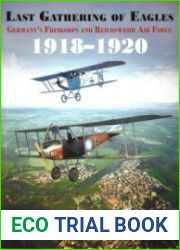 Last Gathering of Eagles Germany’s Freikorps and Reichswehr Air Force 1918-1920