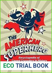 The American Superhero Encyclopedia of Caped Crusaders in History