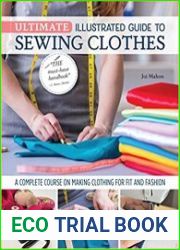 Ultimate Illustrated Guide to Sewing Clothes A Complete Course on Making Clothing for Fit and Fashion