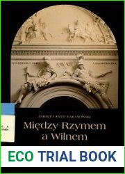Miedzy Rzymem a Wilnem magnackie fundacje sakralne w Wielkim Ksiestwie Litewskim w czasach kontrreformacji na tle polityki dynastycznej w Europie srodkowej