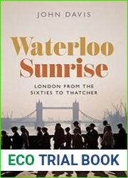 Waterloo Sunrise London from the Sixties to Thatcher