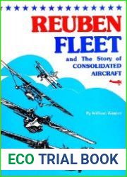 NReuben Fleet And the Story of Consolidated Aircraft