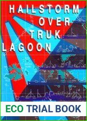 Hailstorm over Truk Lagoon Operations Against Truk by Carrier Task Force 58, 17 and 18 February 1944 and the Shipwrecks of World War II