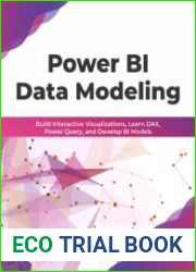 Power BI Data Modeling Build Interactive Visualizations, Learn DAX, Power Query, and Develop BI Models