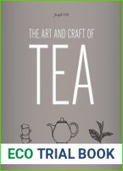 The Art and Craft of Tea An Enthusiast|s Guide to Selecting, Brewing, and Serving Exquisite Tea