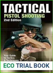 Tactical Pistol Shooting Your Guide to Tactics & Techniques that Work
