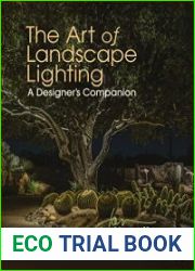 The Art of Landscape Lighting A Designer|s Companion