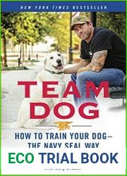 Team Dog How to Train Your Dog--the Navy SEAL Way