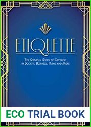 Etiquette The Original Guide to Conduct in Society, Business, Home, and More