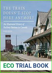 The Train Doesn|t Stop Here Anymore An Illustrated History of Railway Stations in Canada