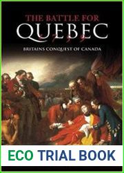 The Battle for Quebec 1759 Britain|s Conquest of Canada