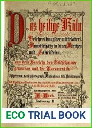 Das heilige Koln Beschreibung der mittelalterlichen Kunstschatze in seinen Kirchen u. Sakristeien, aus dem Bereiche d. Goldschmiedewerkes u. d. Paramentik