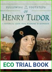 Following in the Footsteps of Henry Tudor A Historical Journey from Pembroke to Bosworth